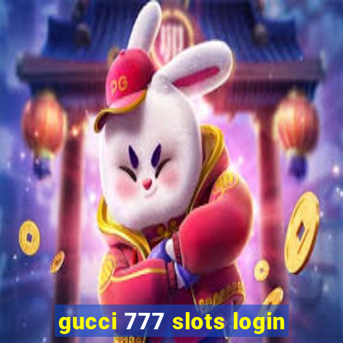 gucci 777 slots login